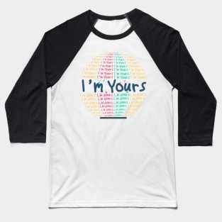 i'm yours Baseball T-Shirt
